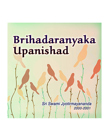 Brihadaranyaka Upanishad 2000 Series (31 lectures) By Swami Jyotirmayananda